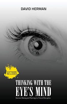 portada Thinking With the Eye's Mind: Decision Making and Planning in a Time of Disruption (en Inglés)