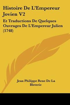portada Histoire De L'Empereur Jovien V2: Et Traductions De Quelques Ouvrages De L'Empereur Julien (1748) (in French)
