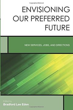 portada Envisioning our Preferred Future: New Services, Jobs, and Directions (Creating the 21St-Century Academic Library) 