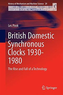 portada British Domestic Synchronous Clocks 1930-1980: The Rise and Fall of a Technology (History of Mechanism and Machine Science)