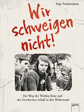 portada Wir Schweigen Nicht: Der weg der Weißen Rose und der Geschwister Scholl in den Widerstand (en Alemán)