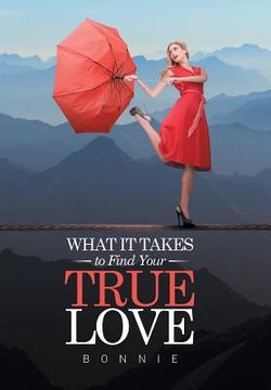 portada What it Takes to Find Your True Love (en Inglés)