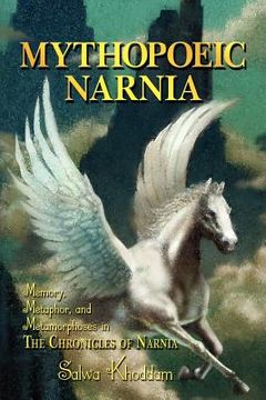 portada mythopoeic narnia: memory, metaphor, and metamorphoses in the chronicles of narnia (in English)