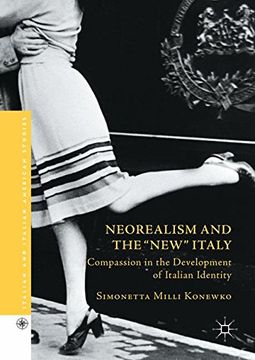 portada Neorealism and the New Italy: Compassion in the Development of Italian Identity (Italian and Italian American Studies)