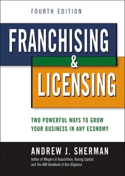 portada Franchising and Licensing: Two Powerful Ways to Grow Your Business in Any Economy (en Inglés)