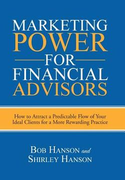 portada Marketing Power for Financial Advisors: How to Attract a Predictable Flow of Your Ideal Clients for a More Rewarding Practice (in English)