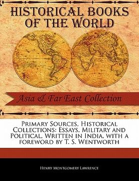 portada primary sources, historical collections: essays, military and political, written in india, with a foreword by t. s. wentworth (en Inglés)