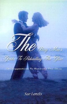 portada the busy man's guide to rekindling the glow: 50 suggestions to rekindle the glow