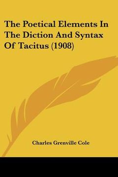 portada the poetical elements in the diction and syntax of tacitus (1908) (en Inglés)