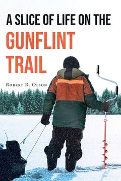 portada A Slice of Life on the Gunflint Trail (en Inglés)
