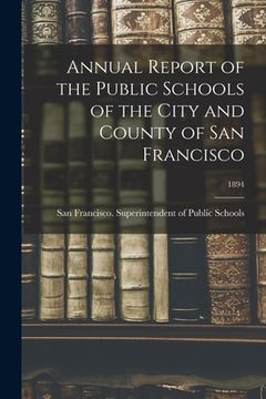 portada Annual Report of the Public Schools of the City and County of San Francisco; 1894 (en Inglés)