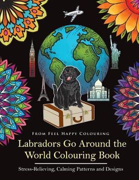 portada Labradors Go Around the World Colouring Book: Labrador Coloring Book - Perfect Labrador Gifts Idea for Adults & Kids 10+ 