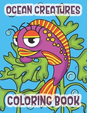portada Ocean Creatures Coloring Book: Marine Life Animals Of The Deep Ocean (en Inglés)