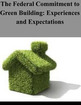 portada The Federal Commitment to Green Building: Experiences and Expectations (en Inglés)