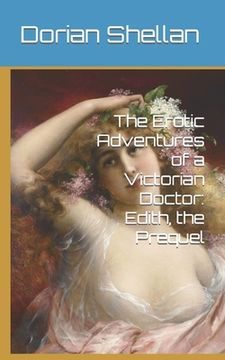 portada The Erotic Adventures of a Victorian Doctor: Edith, the Prequel (en Inglés)