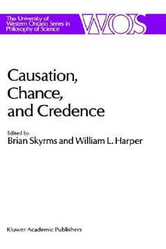 portada causation, chance and credence: proceedings of the irvine conference on probability and causation volume 1 (en Inglés)