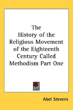 portada the history of the religious movement of the eighteenth century called methodism part one (in English)