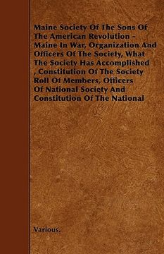 portada maine society of the sons of the american revolution - maine in war, organization and officers of the society, what the society has accomplished, cons (in English)