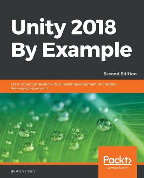 portada Unity 2018 by Example: Learn About Game and Virtual Reality Development by Creating Five Engaging Projects, 2nd Edition (en Inglés)