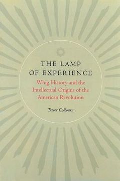 portada the lamp of experience: whig history and the intellectual origins of the american revolution (en Inglés)