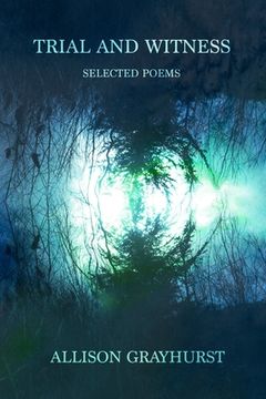 portada Trial and Witness - selected poems: The poetry of Allison Grayhurst