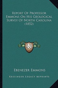 portada report of professor emmons on his geological survey of north carolina (1852) (en Inglés)