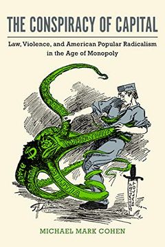 portada The Conspiracy of Capital: Law, Violence, and American Popular Radicalism in the age of Monopoly (en Inglés)