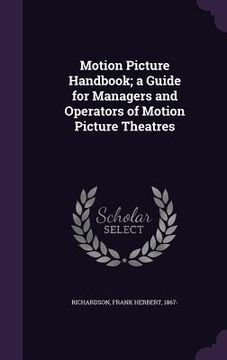 portada Motion Picture Handbook; a Guide for Managers and Operators of Motion Picture Theatres