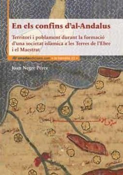 portada En els Confins D’Al-Andalus: Territori i Poblament Durant la Formació D’Una Societat Islàmica a les Terres de L’Ebre i el Maestrat: 32 (la Barcella)