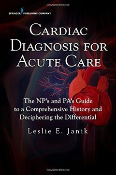 portada Cardiac Diagnosis for Acute Care: The NP's and Pa's Guide to a Comprehensive History and Deciphering the Differential