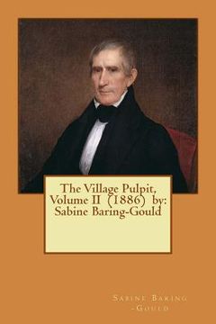 portada The Village Pulpit, Volume II (1886) by: Sabine Baring-Gould (en Inglés)