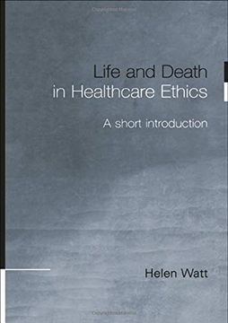 portada Life and Death in Healthcare Ethics: A Short Introduction (en Inglés)