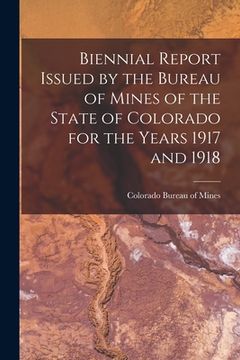 portada Biennial Report Issued by the Bureau of Mines of the State of Colorado for the Years 1917 and 1918