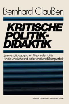 portada Kritische Politikdidaktik: Zu Einer Pädagogischen Theorie Der Politik Für Die Schulische Und Außerschulische Bildungsarbeit (en Alemán)