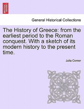 portada the history of greece: from the earliest period to the roman conquest. with a sketch of its modern history to the present time. (in English)