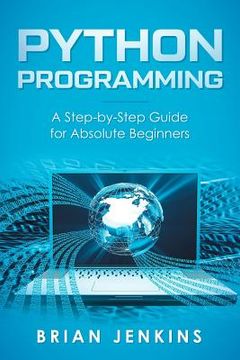 portada Python Programming: A Step-By-Step Guide for Absolute Beginners