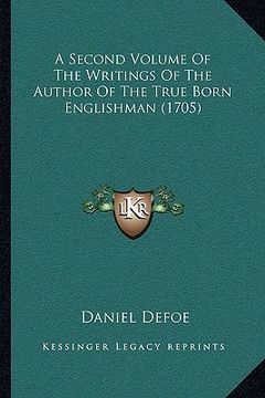 portada a second volume of the writings of the author of the true born englishman (1705) (en Inglés)