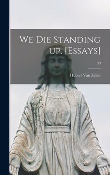 portada We Die Standing up. [Essays]; 39 (in English)