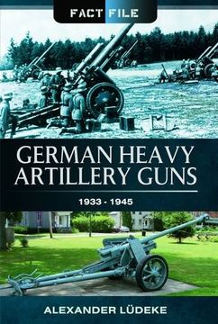 portada German Heavy Artillery Guns: 1933-1945 (Fact File)