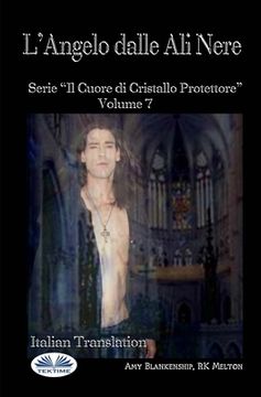 portada L'Angelo Dalle Ali Nere: Il Cuore Di Cristallo Protettore - Volume 7 (en Italiano)