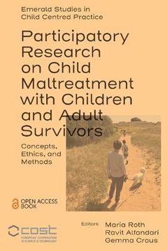 portada Participatory Research on Child Maltreatment With Children and Adult Survivors: Concepts, Ethics, and Methods (Emerald Studies in Child Centred Practice)