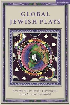 portada Global Jewish Plays: Five Works by Jewish Playwrights from Around the World: Extinct; Heartlines; The Kahena Berber Queen; Papa'gina; A People (en Inglés)