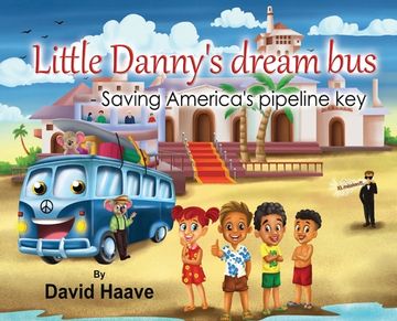 portada Little Danny's Dream Bus; Saving America's Pipeline XL Key (en Inglés)