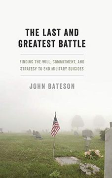 portada The Last and Greatest Battle: Finding the Will, Commitment, and Strategy to end Military Suicides (en Inglés)