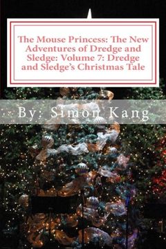 portada The Mouse Princess: The New Adventures of Dredge and Sledge: Volume 7: Dredge and Sledge's Christmas Tale: This Christmas, two mice are willing to prove that they have the Ultimate Christmas Spirit.