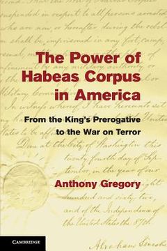portada The Power of Habeas Corpus in America: From the King's Prerogative to the war on Terror (in English)