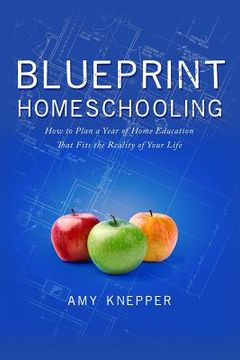 portada Blueprint Homeschooling: How to Plan a Year of Home Education That Fits the Reality of Your Life (en Inglés)