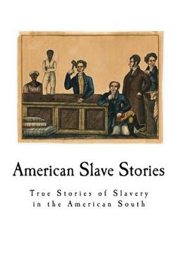 portada American Slave Stories: True Stories of Slavery in the American South (en Inglés)