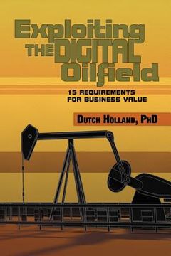 portada exploiting the digital oilfield: 15 requirements for business value (en Inglés)