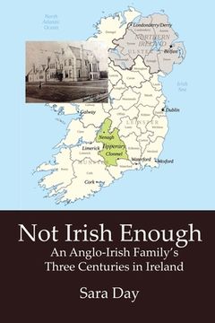 portada Not Irish Enough: Anglo-Irish Family's Three Centuries in Ireland (en Inglés)
